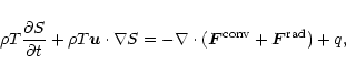 \begin{displaymath}
\rho T \frac{\partial S}{\partial t}
+ \rho T \vec{u} \cdo...
... - \nabla \cdot (\vec{F}^{\rm conv} + \vec{F}^{\rm rad})
+ q,
\end{displaymath}