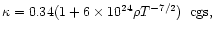 $ \kappa = 0.34 (1+6\times 10^{24} \rho T^{-7/2}) \hspace{0.2cm}
\mbox{\rm cgs},$