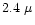 $2.4~\mu$