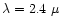 $\lambda = 2.4~\mu$