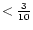 $< \frac{3}{10}$