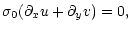 $\displaystyle \sigma_0({\partial}_xu+{\partial}_yv)=0,$