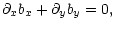 $\displaystyle {\partial}_xb_x+{\partial}_yb_y=0,$