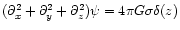 $({\partial}_x^2+{\partial}_y^2+{\partial}_z^2){\psi}=4{\pi}
G\sigma {\delta}(z)$