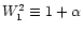 $W_1^2\equiv 1+\alpha $