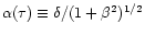$\alpha(\tau)\equiv{\delta}/(1+{\beta}^2)^{1/2}$