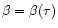 $\beta =\beta (\tau)$
