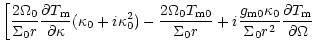 $\displaystyle \left[{ {2\Omega_{0}}\over{\Sigma_{0}r}}
{\frac {\partial T_{\rm ...
... m0}\kappa_0}{\Sigma_0r^2}}
{\frac {\partial T_{\rm m}}{\partial\Omega}}\right.$