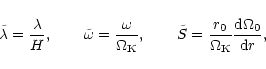 \begin{displaymath}\tilde\lambda={\lambda\over H},\qquad\tilde\omega={\omega\ove...
...{r_0} \over {\Omega_{\rm K}}} {{\rm d}\Omega_0\over {\rm d}r},
\end{displaymath}