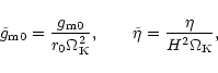\begin{displaymath}\tilde g_{\rm m0}={g_{\rm m0}\over r_0\Omega_{\rm K}^2},\qquad
\tilde\eta ={\eta\over H^2\Omega_{\rm K}},
\end{displaymath}