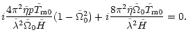 $\displaystyle i{\frac {4\pi^2\tilde\eta p \tilde T_{\rm m0}}
{\tilde\lambda^2\t...
...{8\pi^2\tilde\eta\tilde\Omega_0\tilde T_{\rm m0}}
{\tilde\lambda^2\tilde H}}=0.$