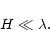 \begin{displaymath}H \ll \lambda.
\end{displaymath}