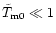 $\tilde T_{\rm m0}\ll 1$