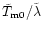 $\tilde
T_{\rm m0}/\tilde\lambda$