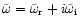$\tilde\omega=\tilde \omega_{\rm r}
+i\tilde\omega_{\rm i}$
