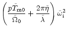 $\displaystyle \left({\frac {p\tilde T_{\rm m0}}{\tilde\Omega_0}}
+{\frac {2\pi\tilde\eta}{\tilde\lambda}}\right)
\tilde\omega_{\rm i}^2$