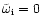 ${\tilde\omega}_{\rm
i}=0$