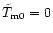 $\tilde T_{\rm m0}=0$