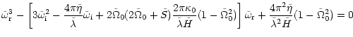 $\displaystyle \tilde\omega_{\rm r}^3
- \left[3\tilde\omega_{\rm i}^2
-{\frac {4...
... r}
+{\frac {4\pi^2\tilde\eta}{\tilde\lambda^2\tilde H}}
(1-\tilde\Omega^2_0)=0$