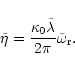 \begin{displaymath}\tilde\eta={\frac {\kappa_0\tilde\lambda}{2\pi}}
\tilde \omega_{\rm r}.
\end{displaymath}