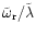 $\tilde\omega_{\rm r}/\tilde\lambda$