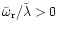 $\tilde\omega_{\rm r}/\tilde\lambda>0$