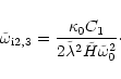 \begin{displaymath}\tilde\omega_{\rm i2,3}=
{\frac {\kappa_0 C_1}{2\tilde\lambda^2\tilde H\tilde\omega_0^2}}\cdot
\end{displaymath}