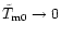 $\tilde T_{\rm m0}\rightarrow 0$