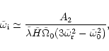\begin{displaymath}\tilde\omega_{\rm i} \simeq
{\frac {A_2}{\tilde\lambda\tilde H\tilde\Omega_0(3\tilde\omega_{\rm r}^2
-\tilde\omega_0^2)}},
\end{displaymath}