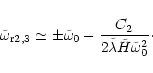 \begin{displaymath}\tilde\omega_{\rm r2,3}\simeq \pm\tilde\omega_0
-{\frac {C_2}{2\tilde\lambda\tilde H\tilde\omega_0^2}}\cdot
\end{displaymath}