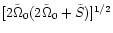 $[2\tilde\Omega_0(2\tilde\Omega_0+\tilde S)]^{1/2}$