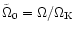 $\tilde\Omega_0=\Omega/\Omega_{\rm K}$