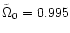 $\tilde\Omega_0=0.995$