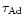 $\tau_{\rm Ad}$