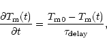 \begin{displaymath}{\frac {\partial T_{\rm m}(t)}{\partial t}}={\frac
{T_{\rm m0}-T_{\rm m}(t)}{\tau_{\rm delay}}},
\end{displaymath}