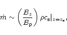 \begin{displaymath}\dot m\sim \left({\frac {B_z}{B_{\rm p}}} \right)
\rho c_{\rm s}\vert _{z=z_{\rm s}},
\end{displaymath}