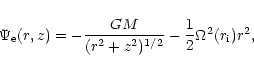 \begin{displaymath}\Psi_{\rm e}(r, z)=-{\frac {GM}{(r^2+z^2)^{1/2}}}
-{1\over 2}{\Omega^2(r_{\rm i})}r^2,
\end{displaymath}