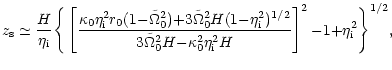 $\displaystyle z_{\rm s}\simeq
{H\over {\eta_{\rm i}} }\Bigg\{\left[ {\frac
{\ka...
...^2H
{-}\kappa_0^2\eta_{\rm i}^2H}}\right ]^2{-}1{+}\eta_{\rm i}^2\Bigg\}^{1/2},$