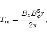 \begin{displaymath}T_{\rm m}={\frac {B_z B_{\phi}^{\rm S}r}{2\pi}},
\end{displaymath}