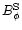 $B_{\phi}^{\rm S}$