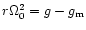 $r\Omega_{0}^{2}=g-g_{\rm m}$
