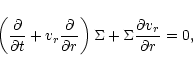 \begin{displaymath}\left({\partial\over {\partial t}}+{v_r}{\partial\over {\part...
...r}}\right)
\Sigma+{\Sigma}{{\partial v_r}\over{\partial r}}=0,
\end{displaymath}