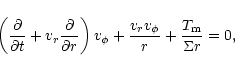 \begin{displaymath}\left({\partial\over {\partial t}}+{v_r}{\partial\over {\part...
...hi}+{{v_{r}v_{\phi}}\over r}
+{{T_{\rm m}}\over {\Sigma r}}=0,
\end{displaymath}