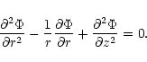 \begin{displaymath}{{\partial^2\Phi}\over {\partial r^2}}-{1\over r}
{{\partial\...
...\over {\partial r}}
+{{\partial^2\Phi}\over {\partial z^2}}=0.
\end{displaymath}