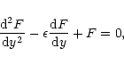 \begin{displaymath}{{{\rm d}^{2}F}\over {{\rm d}y^{2}}}-\epsilon{{{\rm d}F}\over {{\rm d}y}}+F=0,
\end{displaymath}