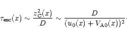 \begin{displaymath}\tau_{\rm esc}(x) \sim {z_{\rm C}^2(x) \over D} \sim {D \over
(u_0(x) + V_{{\rm A} 0}(x))^2} \cdot
\end{displaymath}