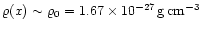 $\varrho(x) \sim \varrho_0 =
1.67 \times 10^{-27} \, {\rm g}\, {\rm cm}^{-3}$