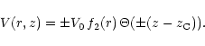 \begin{displaymath}V(r,z)=\pm V_0 \, f_2(r) \, \Theta(\pm(z-z_{\rm C})).
\end{displaymath}