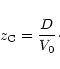 \begin{displaymath}z_{\rm C} = {D\over V_0} \cdot
\end{displaymath}