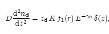 \begin{displaymath}-D{{{\rm d}^2n_{\rm d}}\over{{\rm d}z^2}}=z_{\rm d} \, K \, f_1(r) \, E^{-\gamma_0} \, \delta(z) ,
\end{displaymath}